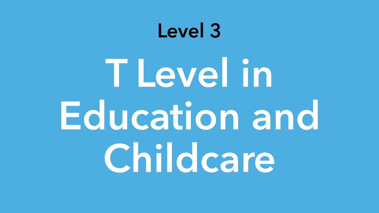 Level 3 T Level in Education and Childcare
